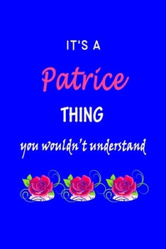 Paperback It's A Patrice Thing You Wouldn't Understand: Patrice First Name Personalized Journal 6x9 Notebook, Wide Ruled (Lined) blank pages Funny Cover for Gir Book