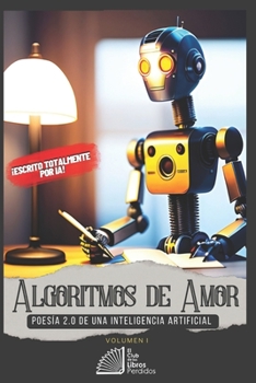 Paperback Algoritmos de Amor: Poesía 2.0 de una inteligencia artificial - Volumen I [Spanish] Book