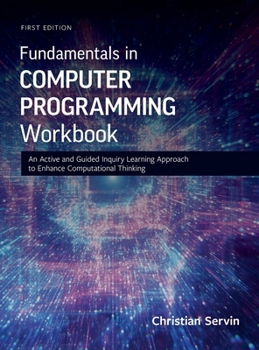 Hardcover Fundamentals in Computer Programming Workbook: An Active and Guided Inquiry Learning Approach to Enhance Computational Thinking Book