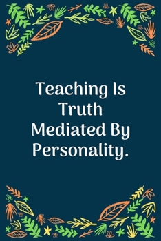 Paperback Teaching Is Truth Mediated By Personality: 100 Pages 6'' x 9'' Lined Writing Paper - Perfect Gift For Teacher Book