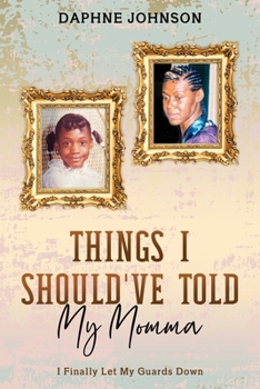 Paperback Things I Should've Told My Momma: I Finally Let My Guards Down Book