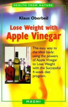 Paperback Lose Weight with Apple Vinegar: Get the Ideal Body the Easy Way: Using Powers of Apple Vinegar to Lose Weight with the Successful Four-Week Diet Progr Book