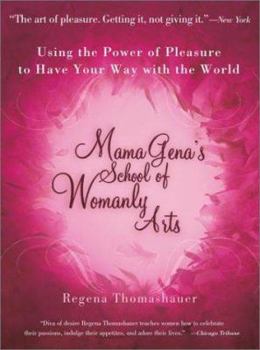 Paperback Mama Gena's School of Womanly Arts: Using the Power of Pleasure to Have Your Way with the World Book