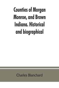 Paperback Counties of Morgan, Monroe, and Brown, Indiana. Historical and biographical Book