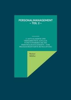 Personalmanagement - Teil 2: 3. aktualisierte und ?berarbeitete Auflage: Funktionsbereiche des Personalmanagements - eine prozessorientierte Betrac