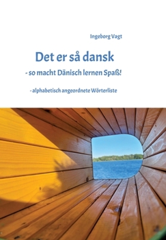 Det er så dansk - so macht Dänisch lernen Spaß: - alphabetisch angeordnete Wörterliste (German Edition)