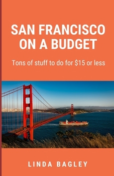 Paperback San Francisco on a Budget: Tons of stuff to do for $15 or less Book