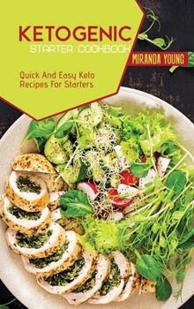 Ketogenic Starter Cookbook: Quick And Easy Keto Recipes For Starters