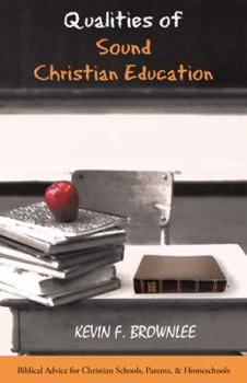 Paperback Qualities of Sound Christian Education: Biblical Advice for Christian Schools, Parents, & Homeschools Book