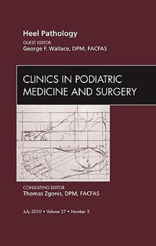 Hardcover Heel Pathology, an Issue of Clinics in Podiatric Medicine and Surgery: Volume 27-3 Book