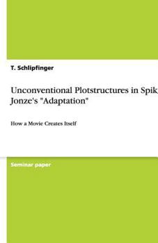 Paperback Unconventional Plotstructures in Spike Jonze's Adaptation: How a Movie Creates Itself Book