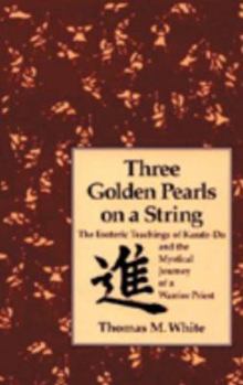 Paperback Three Golden Pearls on a String: The Esoteric Teachings of Karate-Do and the Mystical Journey of a Warrior Priest Book