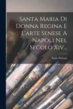 Paperback Santa Maria Di Donna Regina E L'arte Senese A Napoli Nel Secolo Xiv... [Italian] Book