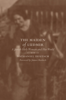 Hardcover The Maiden of Ludmir: A Jewish Holy Woman and Her World Book