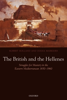 Paperback The British and the Hellenes: Struggles for Mastery in the Eastern Mediterranean 1850-1960 Book