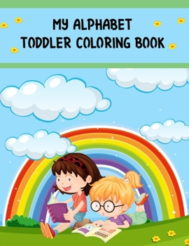 Paperback My Alphabet Toddler Coloring Book: My Alphabet Toddler Coloring Book, Alphabet Coloring Book. Total Pages 180 - Coloring pages 100 - Size 8.5" x 11" I Book