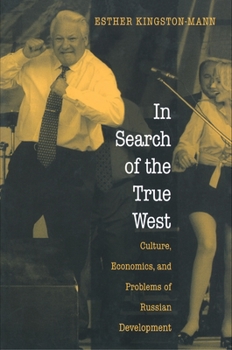 Paperback In Search of the True West: Culture, Economics, and Problems of Russian Development Book
