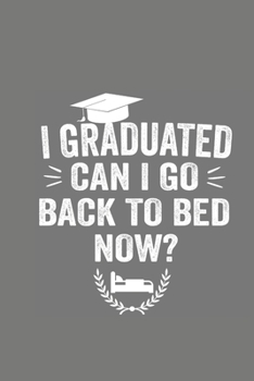 Paperback I Graduated Can I Go Back To Bed Now: Perfect Notebook For graduate, Funny Graduate Midterm Black Lined Journal Writing Diary,120 Pages 6 x 9 notebook Book