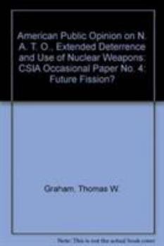 Paperback American Public Opinion on Nato, Extended Deterrence, and Use of Nuclear Weapons: Future Fission? CSIA Occasional Paper No. 4 Book