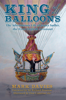 Hardcover King of All Balloons: The Adventurous Life of James Sadler, the First English Aeronaut Book