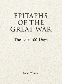 Hardcover Epitaphs of the Great War: The Last 100 Days Book