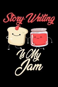 Story Writing is My Jam: Funny Story Writing Journal (Diary, Notebook) Christmas & Birthday Gift for Story Writing Enthusiasts