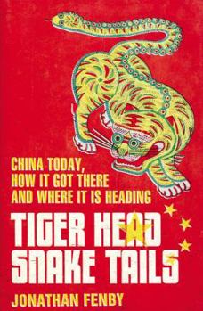 Hardcover Tiger Head, Snake Tails: China Today, How It Got There and Where It Is Heading Book