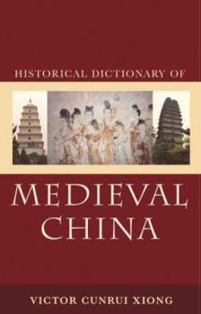Hardcover Historical Dictionary of Medieval China (Historical Dictionaries of Ancient Civilizations and Historical Eras) Book