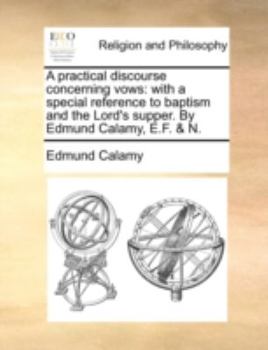 Paperback A Practical Discourse Concerning Vows: With a Special Reference to Baptism and the Lord's Supper. by Edmund Calamy, E.F. & N. Book