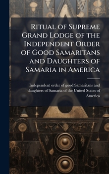Ritual of Supreme Grand Lodge of the Independent Order of Good Samaritans and Daughters of Samaria in America