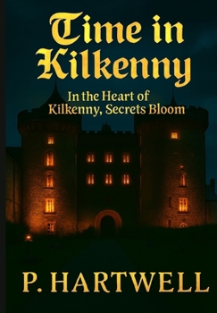 Time in Kilkenny : In the Heart of Kilkenny, Secrets Bloom