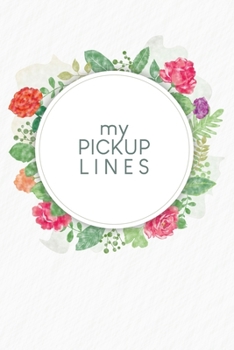 My pick-up lines: Creative book for brainstormed pick-up lines and strategies | Design: Watercolour Flowers