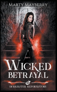 Wicked Betrayal (Darkwater Book 1) - Book #1 of the Darkwater Reformatory