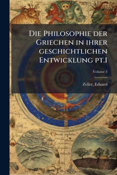 Die Philosophie der Griechen in ihrer geschichtlichen Entwicklung Volume 3 pt.1