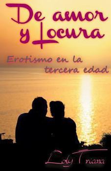 Paperback De amor y locura: Erotismo en la tercera edad [Spanish] Book