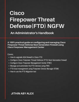 Paperback Cisco Firepower Threat Defense(FTD) NGFW: An Administrator's Handbook: A 100% practical guide on configuring and managing CiscoFTD using Cisco FMC and Book
