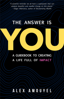 Hardcover The Answer Is You: A Guidebook to Creating a Life Full of Impact (Leadership Book, Change the Way You Think) Book