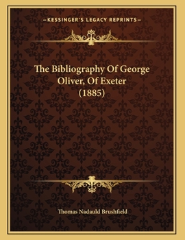 Paperback The Bibliography Of George Oliver, Of Exeter (1885) Book