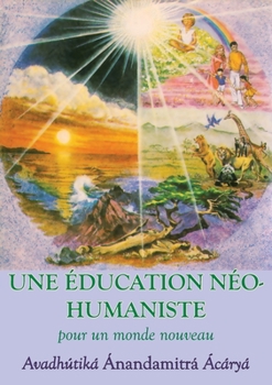 Paperback Une Education neohumaniste, s appuyant sur la sagesse du yoga et les sciences de l education [French] Book