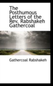 Paperback The Posthumous Letters of the REV. Rabshakeh Gathercoal Book