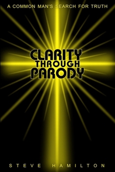 Paperback Clarity Through Parody: A Common Man's Journey Towards Truth Book