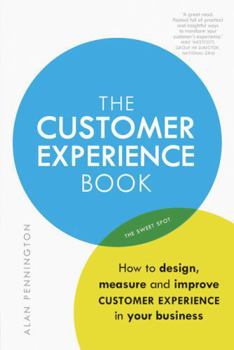 Paperback Customer Experience Manual, The: How to design, measure and improve customer experience in your business Book