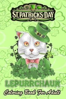 St Patricks Day Coloring Book For Adult: Cat Leprechaun Shamrock - An Adult Coloring Books St Patrick for Kids, Adults with Beautiful Irish Shamrock,