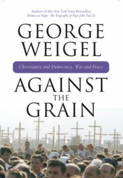 Hardcover Against the Grain: Christianity and Democracy, War and Peace Book