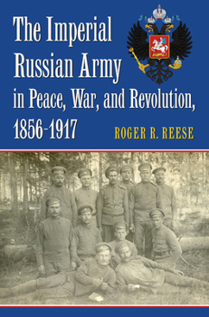 Hardcover The Imperial Russian Army in Peace, War, and Revolution, 1856-1917 Book