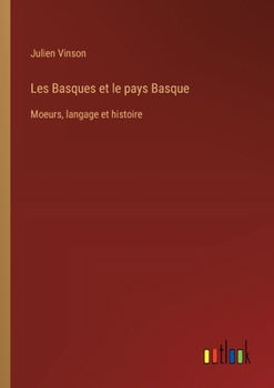 Paperback Les Basques et le pays Basque: Moeurs, langage et histoire [French] Book