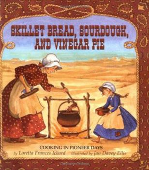 Library Binding Skillet Bread, Sourdough, and Vinegar Pie: Cooking in Pioneer Days Book