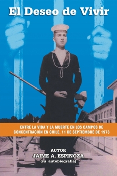 Paperback El Deseo De Vivir: Entre la Vida y la Muerte en los Campos de Concentración en Chile, 11 de septiembre de 1973 [Spanish] Book