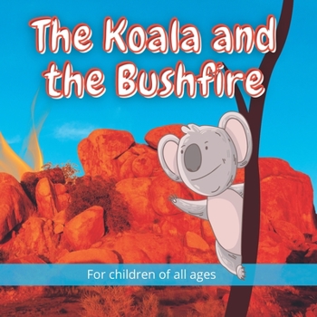 Paperback The Koala and the Bushfire: Kelly and her friends in Australia, Emu, Echidna, Platypus and Ant, take shelter from a raging bushfire. Book
