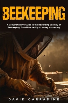 Paperback Beekeeping: A Comprehensive Guide to the Rewarding Journey of Beekeeping from Hive Set Up to Honey Harvesting Book